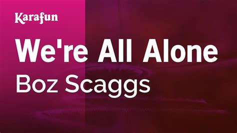 Were All Alone Boz Scaggs Karaoke Version Karafun Youtube