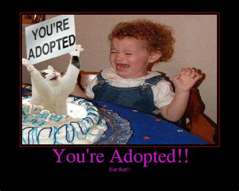 Youre Adopted Picture Ebaums World
