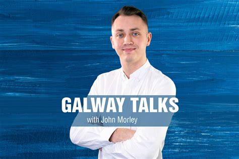galway talks with john morley galway bay fm