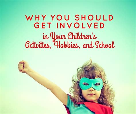 Why You Should Get Involved In Your Childs Activities Hobbies And School
