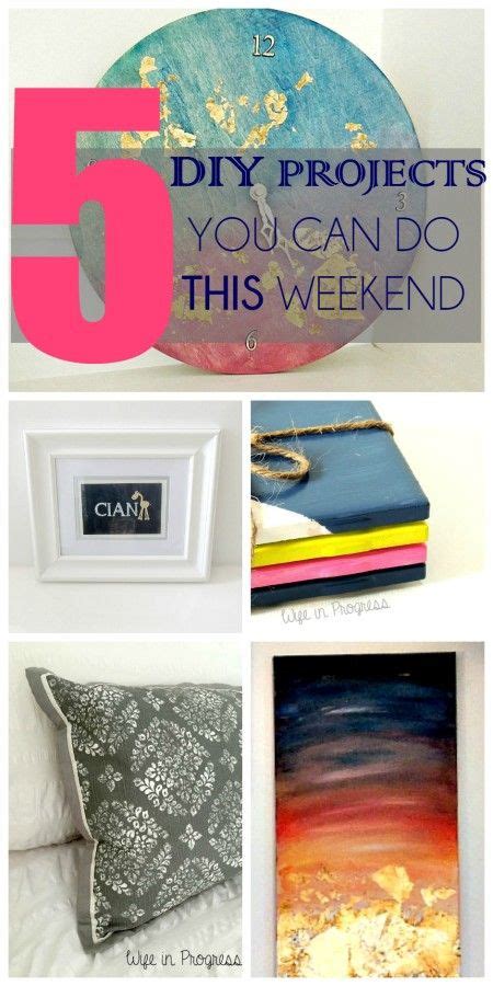 Five Diy Projects You Can Do This Weekend With Pictures And Text Overlays