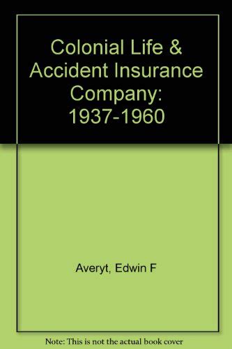 Interested in colonial penn life insurance? Download: Colonial Life & Accident Insurance Company 1937-1960 by Edwin F. Averyt (Hardcover) PDF
