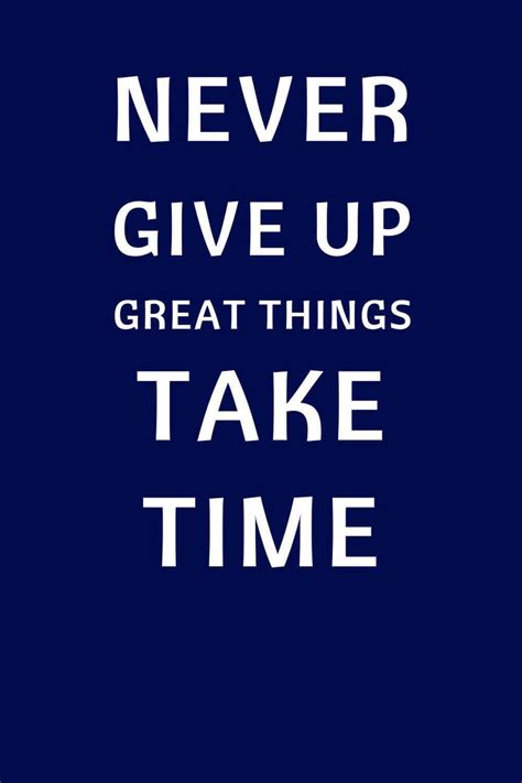 Never Give Up Great Things Take Time In 2020 Best Motivational