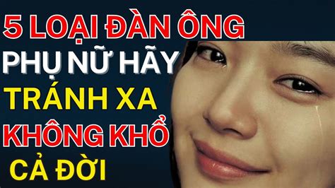 Những Loại Đàn Ông Phụ Nữ Lấy Phải Khổ Cả 1 Đời Chị Em Nhất Định Phải