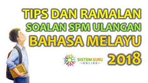 Pengambilan 5 pelajar spm (ulangan) 2017 untuk kertas julai & november 2017.sila hubungi cikgu hj rahim untuk mendaftar anak anda agar bersedia. Tips dan Ramalan Soalan SPM Ulangan Bahasa Melayu 2018 ...