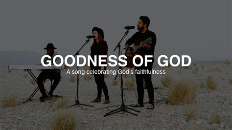 Goodness Of God A Song Celebrating Gods Faithfulness Youtube