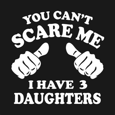 you cannot scare me i have 3 daughters dad t shirt teepublic
