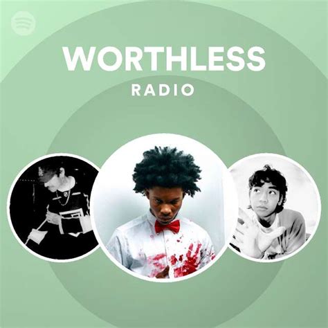 Worthless Radio Playlist By Spotify Spotify