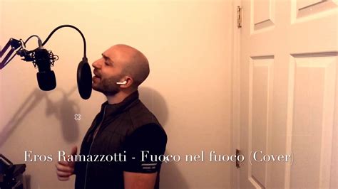 Eros Ramazzotti Fuoco Nel Fuoco Cover Youtube