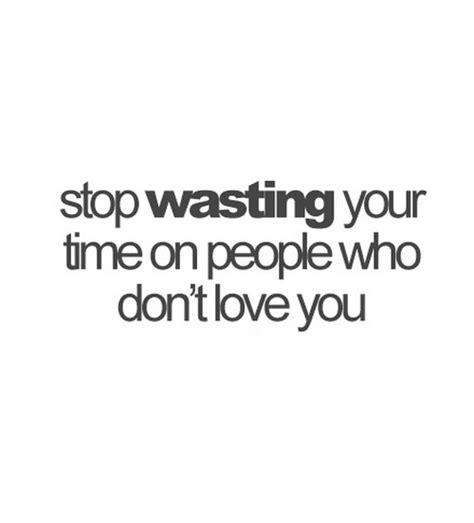 Stop Wasting Your Time On People Who Don T Love You Nineimages