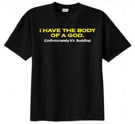 I Have The Body Of A God Unfortunately Its Buddha T Shirt Xxx Large
