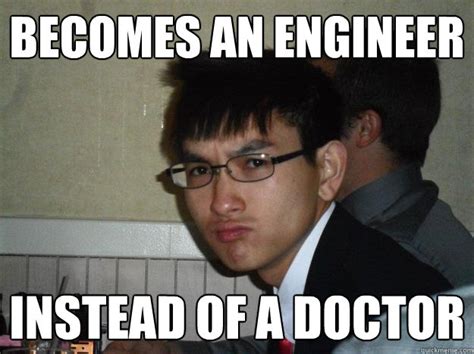 Becomes An Engineer Instead Of A Doctor Rebellious Asian Quickmeme