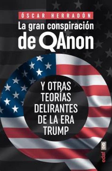 La Gran Conspiracion De Qanon Oscar Herradon Casa Del Libro