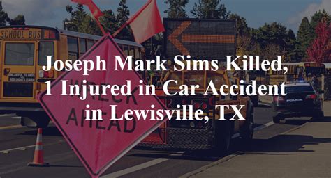 Joseph Mark Sims Killed 1 Injured In Car Accident In Lewisville Tx