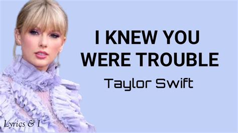 I Knew You Were Trouble Taylor Swift Lyricslyrics And I Youtube