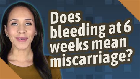 Does Bleeding At 6 Weeks Mean Miscarriage Youtube