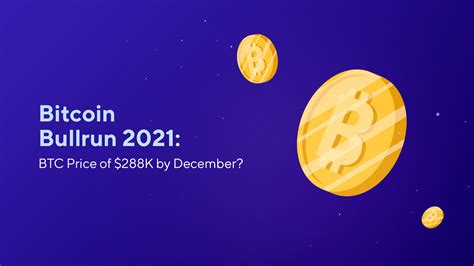 Doing so, we get a price of $32,600 on december 31, 2021. Bitcoin Bullrun 2021: BTC Price of $288K by December ...
