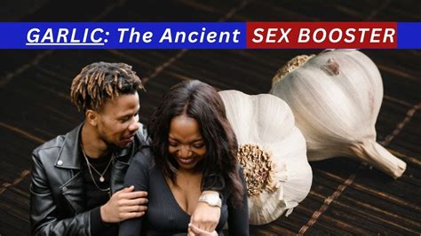 3 Benefits Of Garlic To Sexual Health How To Reap The Sexual Benefits Of Garlic More Youtube