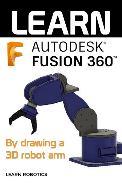Fusion 360 Tutorial For Robotics Part 2 Robot Robot Arm Learn