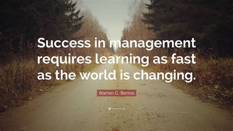 Warren G Bennis Quote Success In Management Requires Learning As