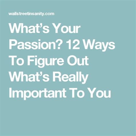 Whats Your Passion 12 Ways To Figure Out Whats Really Important To You Passion Figures