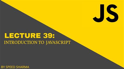 LECTURE 39 INTRODUCTION TO JAVASCRIPT 2020 JavaScript Tutorial