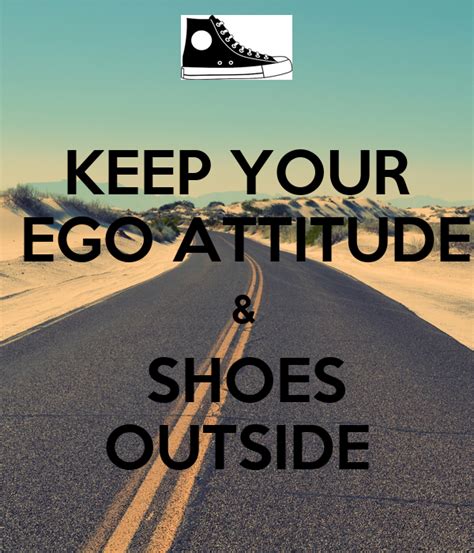 Keep Your Ego Attitude And Shoes Outside Keep Calm And Carry On Image