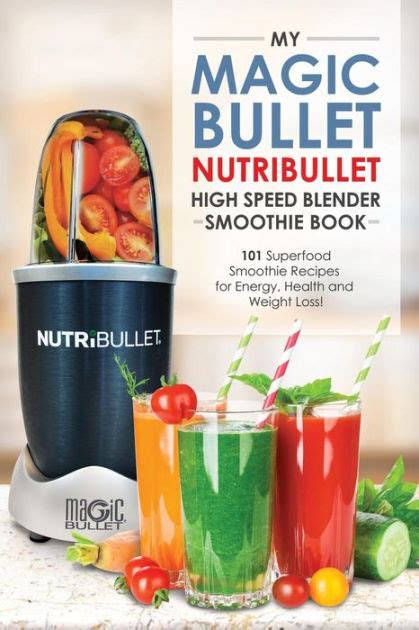 Make the perfect smoothies and milkshakes, frozen cocktails, and pureed soups super easily! Magic Bullet NutriBullet Blender Smoothie Book: 101 Superfood Smoothie Recipes for Energy ...