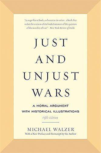 The Ethics Of War Michael Walzers Just And Unjust Wars
