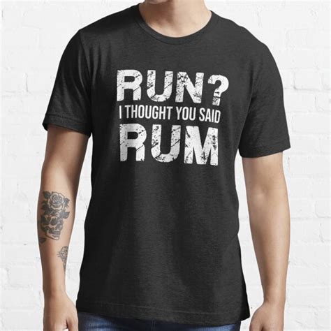 Run I Thought You Said Rum Run I Thought You Said Rum T Shirt For