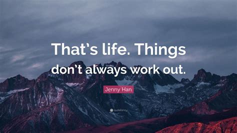 Jenny Han Quote Thats Life Things Dont Always Work Out