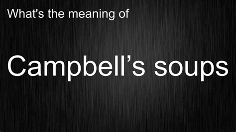 Whats The Meaning Of Campbells Soups How To Pronounce Campbells