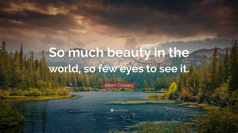 Albert Cossery Quote So Much Beauty In The World So Few Eyes To See It