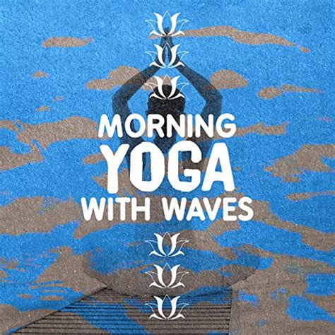 Morning Yoga With Waves Yoga Ocean Sounds Digital Music