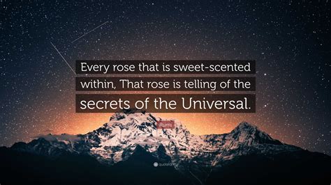 Rumi Quote Every Rose That Is Sweet Scented Within That Rose Is