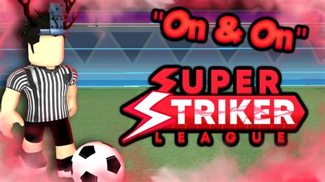 On And On Super Striker League Montage Roblox Youtube