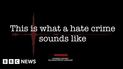 What A Hate Crime Sounds Like Bbc News