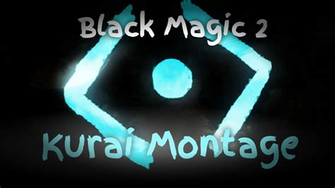 Black Magic 2 Kurai Montage Roblox Youtube