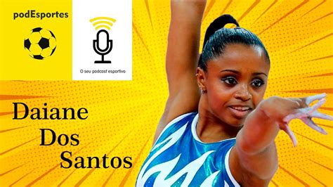 Daiane Dos Santos no podEsportes Uma das melhores ginastas da história
