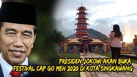 Presiden Jokowi Akan Buka Festival Cap Go Meh 2020 Di Kota Singkawang
