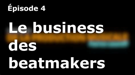 Ep04 Le Business Des Beatmakers Youtube