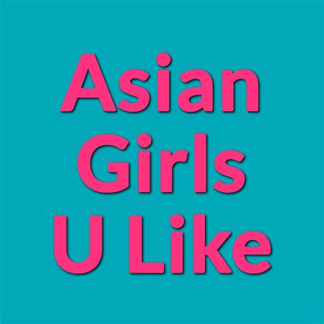 Asian Girls U Like