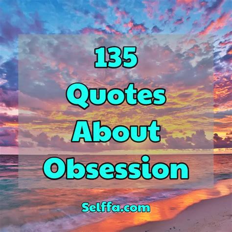 135 Quotes About Obsession Selffa