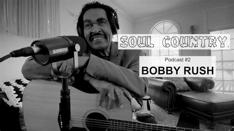 Bobby Rush Soul Country Podcast 2 Youtube