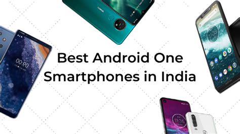 Best Android One Smartphones That You Can Buy Right Now Cashify Blog