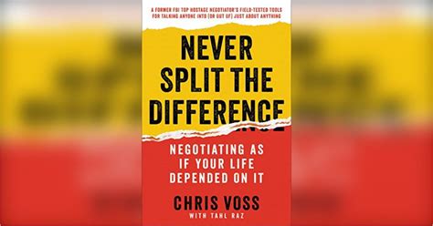 Get over your aversion to negotiating. Never Split the Difference Summary | Chris Voss and Tahl Raz