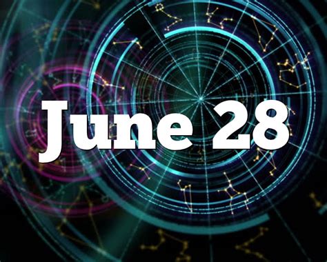 June 28 Birthday Horoscope Zodiac Sign For June 28th
