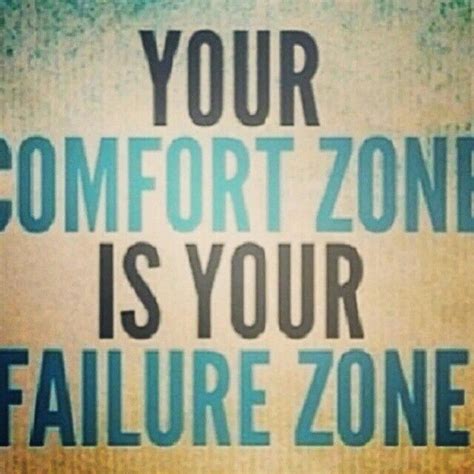 Leave Your Comfort Zone Its Your Failure Zone Comfort Zone
