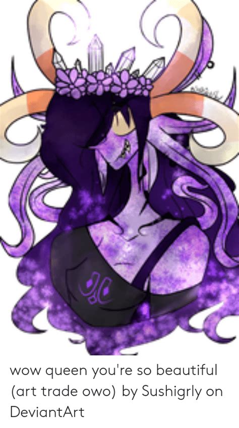 Wow Queen Youre So Beautiful Art Trade Owo By Sushigrly On Deviantart