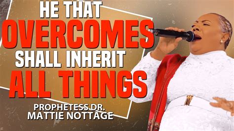 He That Overcomes Shall Inherit All Things Prophetess Mattie Nottage